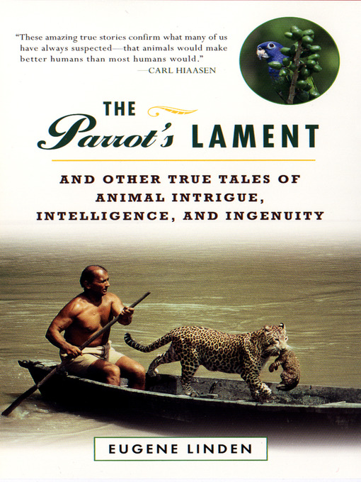 Title details for Parrot's Lament Other True Tales Animal Intrigue Intelligence Ingenuity by Eugene Linden - Available